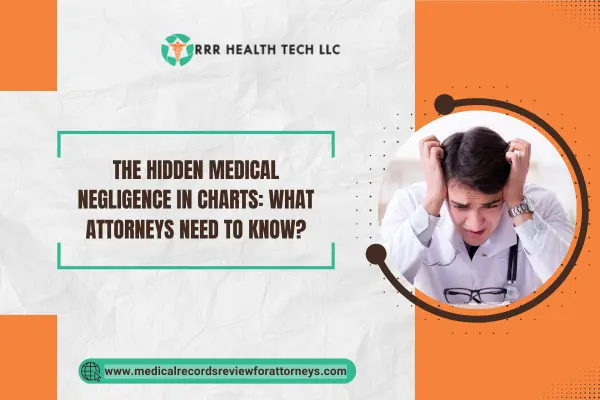 The Hidden Medical Negligence in Charts: What Attorneys Need to Know?