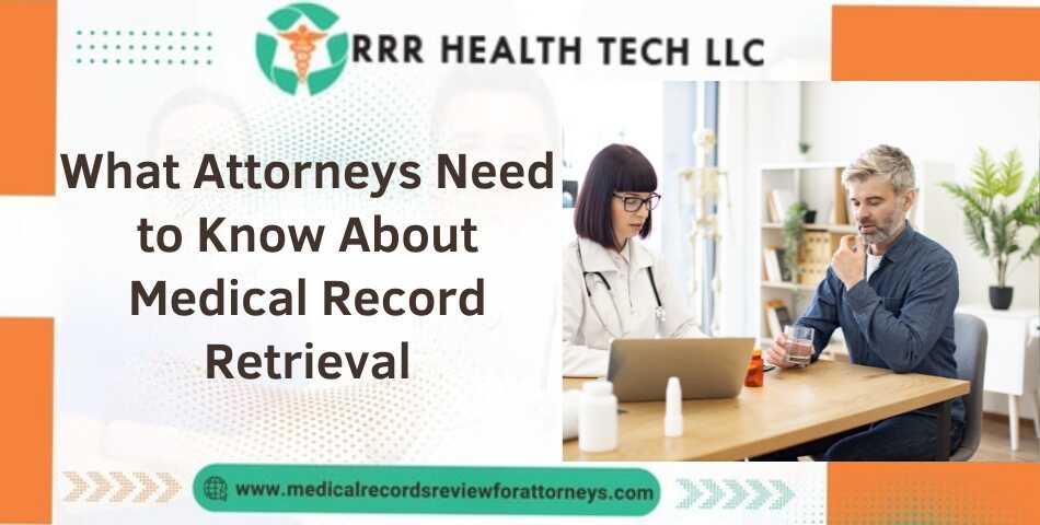 What Attorneys Need to Know About Medical Record Retrieval