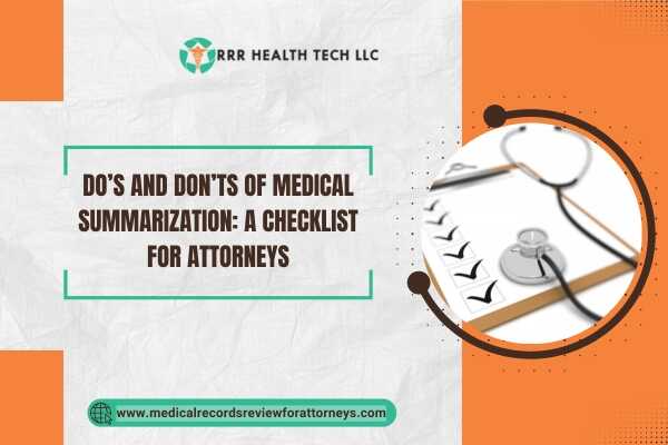 Do’s and Don’ts of Medical Summarization A Checklist for Attorneys